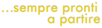 …sempre pronti   a partire