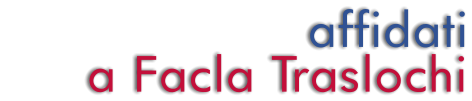 affidati      a Facla Traslochi