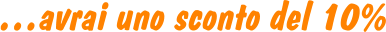 …avrai uno sconto del 10%