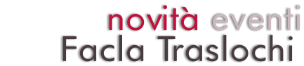 novità eventi      Facla Traslochi