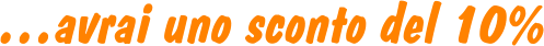 …avrai uno sconto del 10%