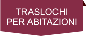 TRASLOCHI PER ABITAZIONI